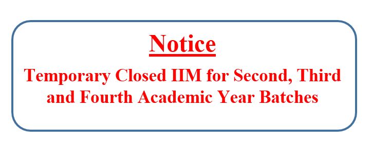 Notice :Temporary  Closed IIM for Second , Third and Fourth Academic Year Batches