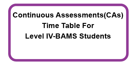 Continuous Assessments(CAs) Time Table For Level IV-BAMS Students(Academic Year 2013/2014)-Semester II