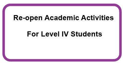 Re-open Academic Activities for Level IV Students