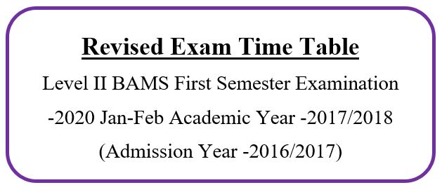 Revised Exam Time Table Level II BAMS First Semester Examination -2020 Jan-Feb Academic Year -2017/2018 (Admission Year -2016/2017)