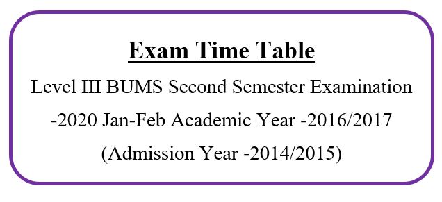 Time Table Level III BUMS Second Semester Examination -2020 Jan-Feb Academic Year -2016/2017 (Admission Year -2014/2015)