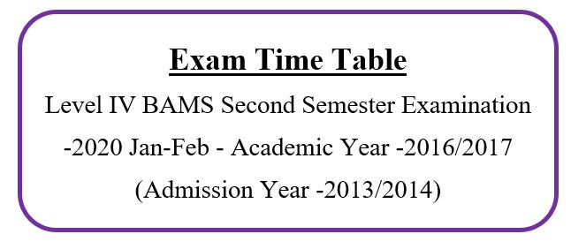 Exam Time Table Level IV BAMS Second Semester Examination -2020 Jan-Feb Academic Year -2016/2017 (Admission Year -2013/2014)