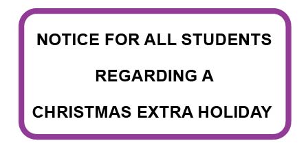 Notice for all Students regarding a Christmas Extra Holiday.