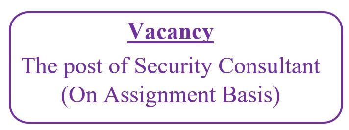 Vacancy: The post of Security Consultant (On Assignment Basis)