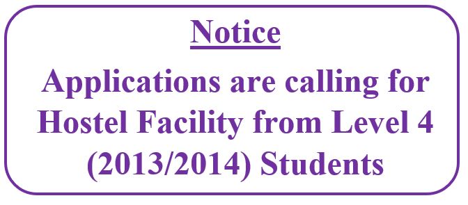 Notice: Applications are calling for Hostel Facility from Level 4 (2013/2014) Students