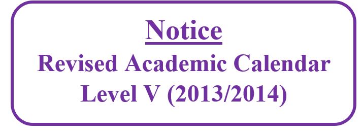 Revised Academic Calendar Level V (2013/2014)