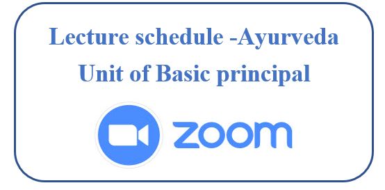 Zoom Lecture schedule -Unit of Basic principal (Ayurveda)