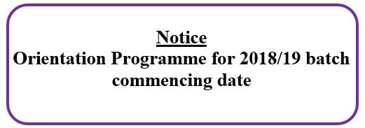 Notice: Orientation Programme for 2018/19 batch commencing date