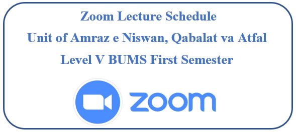 Zoom Lecture Schedule:Level V BUMS : Unit of Amraz e Niswan, Qabalat va Atfal