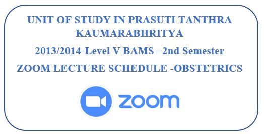 ZOOM LECTURE SCHEDULE -OBSTETRICS : PRASUTI TANTHRA KAUMARABHRITYA 2013/2014-Level V BAMS –2nd Semester
