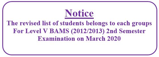 The revised list of students belongs to each groups For Level V BAMS (2012/2013) 2nd Semester Examination on March 2020