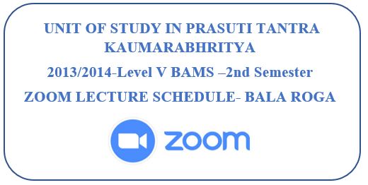 ZOOM LECTURE SCHEDULE- BALA ROGA : PRASUTI TANTRA KAUMARABHRITYA 2013/2014-Level V BAMS –2nd Semester