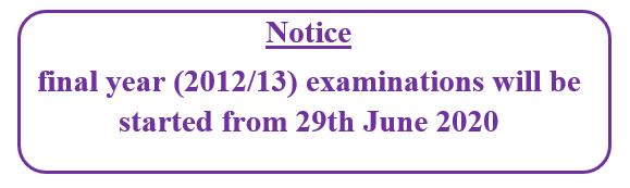 Notice : final year (2012/13) examinations will be started from 29th June 2020