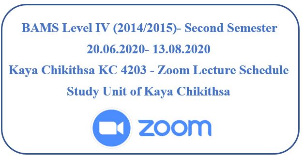 BAMS Level IV (2014/2015)- Second Semester : Kaya Chikithsa KC 4203 – Zoom Lecture Schedule