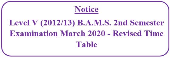 Notice : Level V (2012/13) B.A.M.S. 2nd Semester Examination March 2020 – Revised Time Table