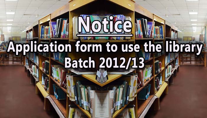 Notice : Application form to use the library – 2012/13 Batch