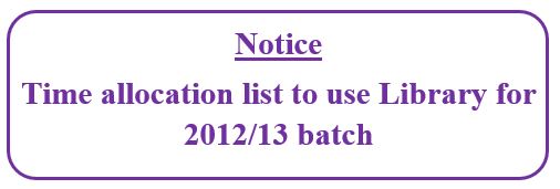 Notice : Time allocation list to use Library for 2012/13 batch