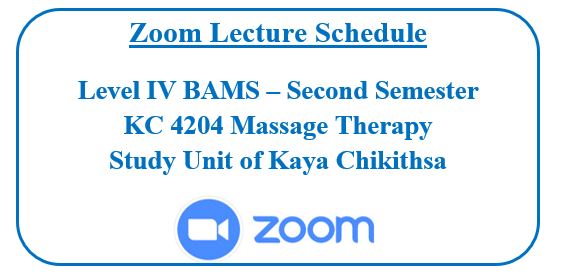 Zoom Lecture Schedule :Level IV BAMS – II Semester KC 4204 Massage Therapy : Study Unit of Kaya Chikithsa