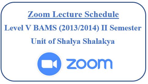 Zoom Lecture Schedule Level V BAMS (2013/2014) II Semester  Unit of Shalya Shalakya