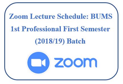 Zoom Lecture Schedule: BUMS 1st Professional First Semester (2018/19) batch