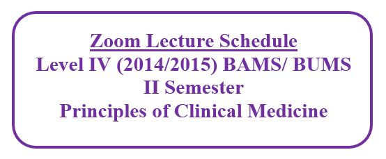 Zoom Lecture Schedule : Level IV BAMS/ BUMS (2014/2015) -Principles of Clinical Medicine- Second Semester- KC 4204