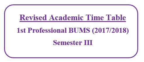 Revised Academic Time Table: 1st Professional BUMS (2017/2018) Semester III