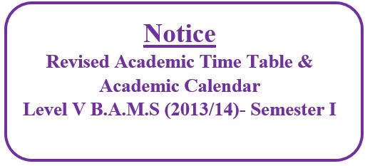 Notice:Revised Academic Time Table &  Academic Calendar Level V B.A.M.S (2013/14)- Semester I