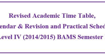 Revised Academic Time Table,  Calendar & Revision and Practical Schedule Level IV (2014/2015) BAMS Semester I