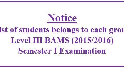 Notice : The list of students belongs to each group for Level III BAMS (2015/2016) Semester I Examination