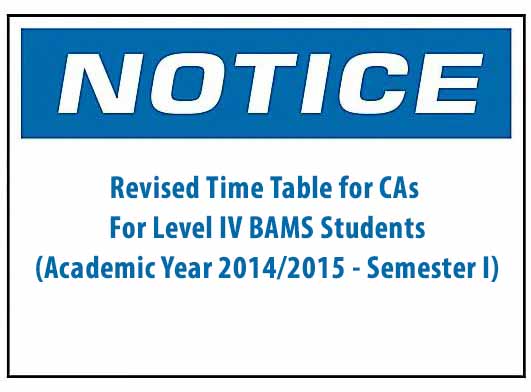 Revised Time Table for CAs : For Level IV BAMS Students (Academic Year 2014/2015 – Semester I)
