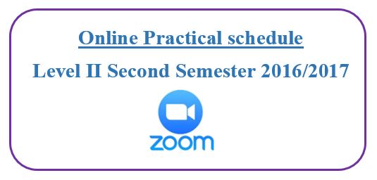 Online Practical schedule for Level II Second Semester (2016/2017)