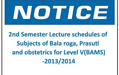 Notice: 2nd Semester Lecture schedules of Subjects of Bala roga, Prasuti and obstetrics for Level V(BAMS)-2013/2014