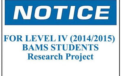 Notice : FOR LEVEL IV (2014/2015) BAMS STUDENTS : Research Project