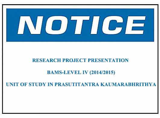 Notice: RESEARCH PROJECT PRESENTATION BAMS- LEVEL IV (2014/2015) UNIT OF STUDY IN PRASUTITANTRA KAUMARABHRITHYA