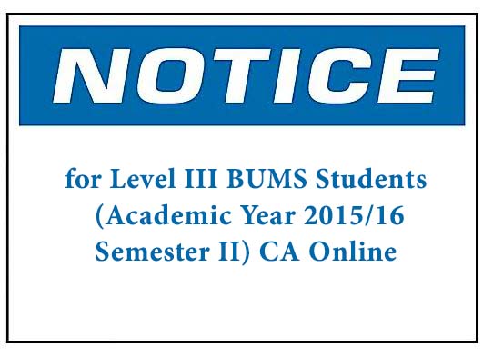 Notice for Level III BUMS Students (Academic Year 2015/16-Semester II) CA Online -Revised
