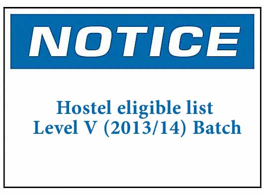 Notice: Hostel eligible list Level V (2013/14) Batch