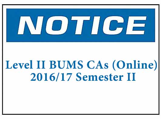 Notice for Level II BUMS CAs (Online) 2016/17 Semester II