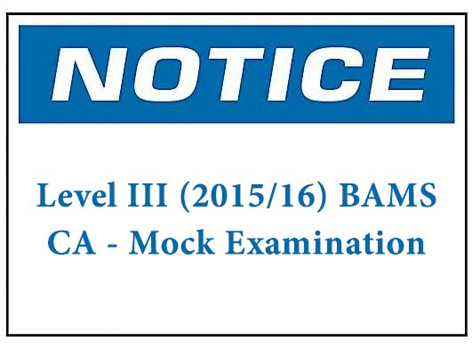 Notice : Revised Academic Programme & CA Mock examination – Level III BAMS (2015/16) Batch