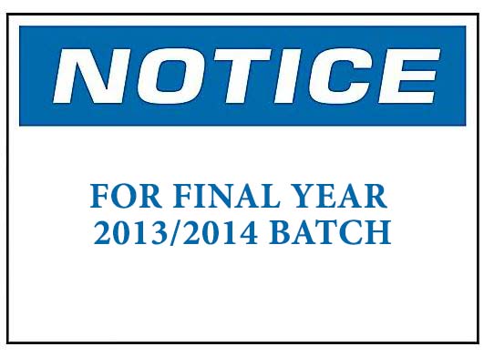 NOTICE FOR FINAL YEAR 2013/2014 BATCH