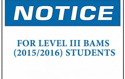 NOTICE : FOR LEVEL III BAMS (2015/2016) STUDENTS