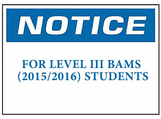 NOTICE : FOR LEVEL III BAMS (2015/2016) STUDENTS