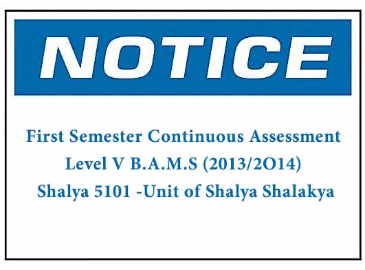 NOTICE: 1st Semester CA Level V B.A.M.S (2013/2O14) Shalya SS5101 -Unit of Shalya Shalakya