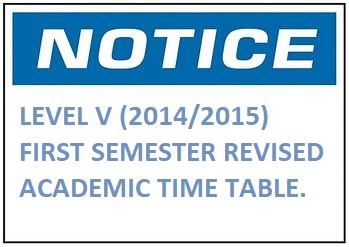 LEVEL V (2014/2015) FIRST SEMESTER REVISED ACADEMIC TIME TABLE.