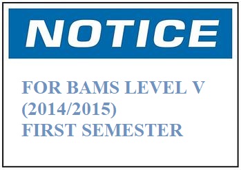 NOTICE FOR BAMS LEVEL V (2014/2015)-FIRST SEMESTER