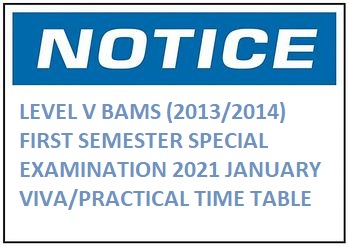 LEVEL V BAMS (2013/2014)FIRST SEMESTER SPECIAL EXAMINATION 2021 JANUARY VIVA/PRACTICAL TIME TABLE