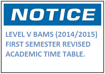 LEVEL V BAMS (2014/2015) FIRST SEMESTER REVISED ACADEMIC TIME TABLE.