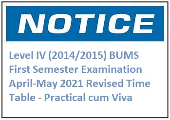 Level IV (2014/2015) BUMS First Semester Examination April-May 2021 Revised Time Table – Practical cum Viva