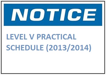 LEVEL V PRACTICAL SCHEDULE (2013/2014)