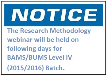The Research Methodology webinar will be held on following days for BAMS/BUMS Level IV (2015/2016) Batch.