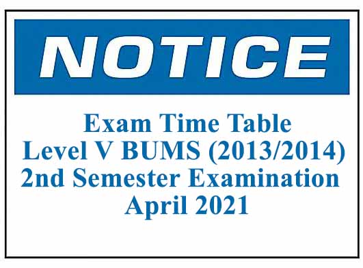 Exam Time Table- Level V BUMS (2013/2014) 2nd Semester Examination , April 2021